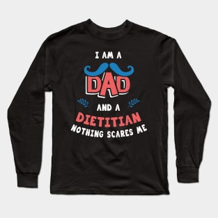 I'm A Dad And A Dietitian Nothing Scares Me Long Sleeve T-Shirt